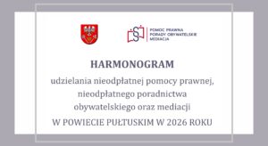 Harmonogram udzielania nieodpłatnej pomocy prawnej, nieodpłatnego poradnictwa obywatelskiego oraz mediacji w Powiecie Pułtuskim w 2026 r. (Obrazek wyróżniający zawierający (Herb Powiatu Pułtuskiego oraz logo POMOC PRAWNA PORADY OBYWATELSKIE MEDIACJA)