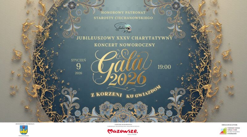 Baner dot. Koncertu Noworocznego. Treść baneru: JUBILEUSZOWY XXXV CHARYTATYWNY KONCERT NOWOROCZNY 9 STYCZNIA 2026 19:00 Hala Mazovia, ul. Kraszewskiego 8, Ciechanów Gala 2026 Z KORZENI KU GWIAZDOM, HONOROWY PATRONAT: Starosta Ciechanowski, PARTNER WYDARZENIA: SAMORZĄD WOJEWÓDZTWA MAZOWIECKIEGO, poniżej logo Mazowsze serce Polski, obok informacja: ORGANIZATOR: Powiatowe Centrum Kultur i Sztuki im. Marii Konopnickiej w Ciechanowie.