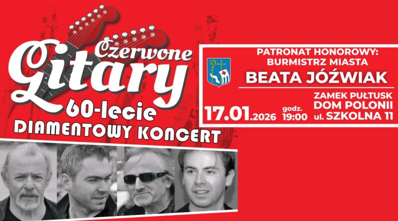 Baner dot. koncertu "Czerwonych Gitar". Treść baneru: Czerwone Gitary 60-lecie DIAMENTOWY KONCERT PATRONAT HONOROWY: BURMISTRZ MIASTA PUŁTUSK BEATA JÓŹWIAK (obok Herb Gminy Pułtusk) 17.01.2026 godz. 19:00 ZAMEK PUŁTUSK DOM POLONII ul. SZKOLNA 11