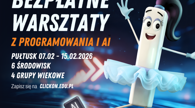 Plakat 1 dot. Warsztatów ClickON. Treść plakatu: ClickON Zamień granie na programowanie. BEZPŁATNE WARSZTATY Z PROGRAMOWANIA I AI PUŁTUSK 07.02. - 15.02.2026 6 ŚRODOWISK 4 GRUPY WIEKOWE. Zapisz się na CLICKON.EDU.PL ZAJĘCIA W PUŁTUSKU Ulica Tadeusza Kościuszki 37 Aby się zapisać wejdź na clickon.edu.pl zadzwoń tel. 515 205 860 lub napis pultusk@giganciprogramowania.edu.pl