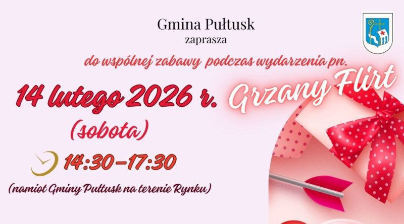 Baner dot. Konkursu "Najpiękniejsze Życzenia Walentynkowe". Treść baneru: Gmina Pułtusk zaprasza do wspólnej zabawy podczas wydarzenia pn. Grzany Flirt 14 lutego 2026 r. 14:30-17:30 (namiot Gminy Pułtusk na terenie Rynku)