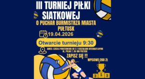 Baner dot. Turnieju Piłki Siatkowej. Treść baneru: III TURNIEJ PIŁKI SIATKOWEJ O PUCHAR BURMISTRZA MIASTA PUŁTUSK 19.04.2026 Otwarcie turnieju 9:30 ADRES: Szkoła Podstawowa nr 2 z Oddziałami Integracyjnymi ul. Polna 7, 06-100 Pułtusk ZAPISZ SIĘ !!! WPISOWE: 200 zł Organizatorzy: MOSiR Pułtusk, Gmina Pułtusk, ZRYW Pułtusk, LEGHO Volley 2024 ZAPISY 573-516-647 VOLLEYLEGO@GMAIL.COM