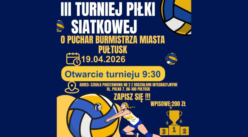 Baner dot. Turnieju Piłki Siatkowej. Treść baneru: III TURNIEJ PIŁKI SIATKOWEJ O PUCHAR BURMISTRZA MIASTA PUŁTUSK 19.04.2026 Otwarcie turnieju 9:30 ADRES: Szkoła Podstawowa nr 2 z Oddziałami Integracyjnymi ul. Polna 7, 06-100 Pułtusk ZAPISZ SIĘ !!! WPISOWE: 200 zł Organizatorzy: MOSiR Pułtusk, Gmina Pułtusk, ZRYW Pułtusk, LEGHO Volley 2024 ZAPISY 573-516-647 VOLLEYLEGO@GMAIL.COM