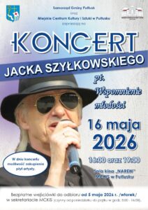 Samorząd Gminy Pułtusk oraz Miejskie Centrum Kultury i Sztuki w Pułtusku zapraszają na KONCERT JACKA SZYŁKOWSKIEGO pt. Wspomnienie młodości 16 maja 2026 16:00 oraz 19:00 Sala kina „NAREW” MCKiS w Pułtusku W dniu koncertu możliwość zakupienia płyt artysty. Bezpłatne wejściówki do odbioru od 5 maja 2026 r. /wtorek/ w sekretariacie MCKiS (czynny od poniedziałku do piątku w godz. 8:00 - 16:00).