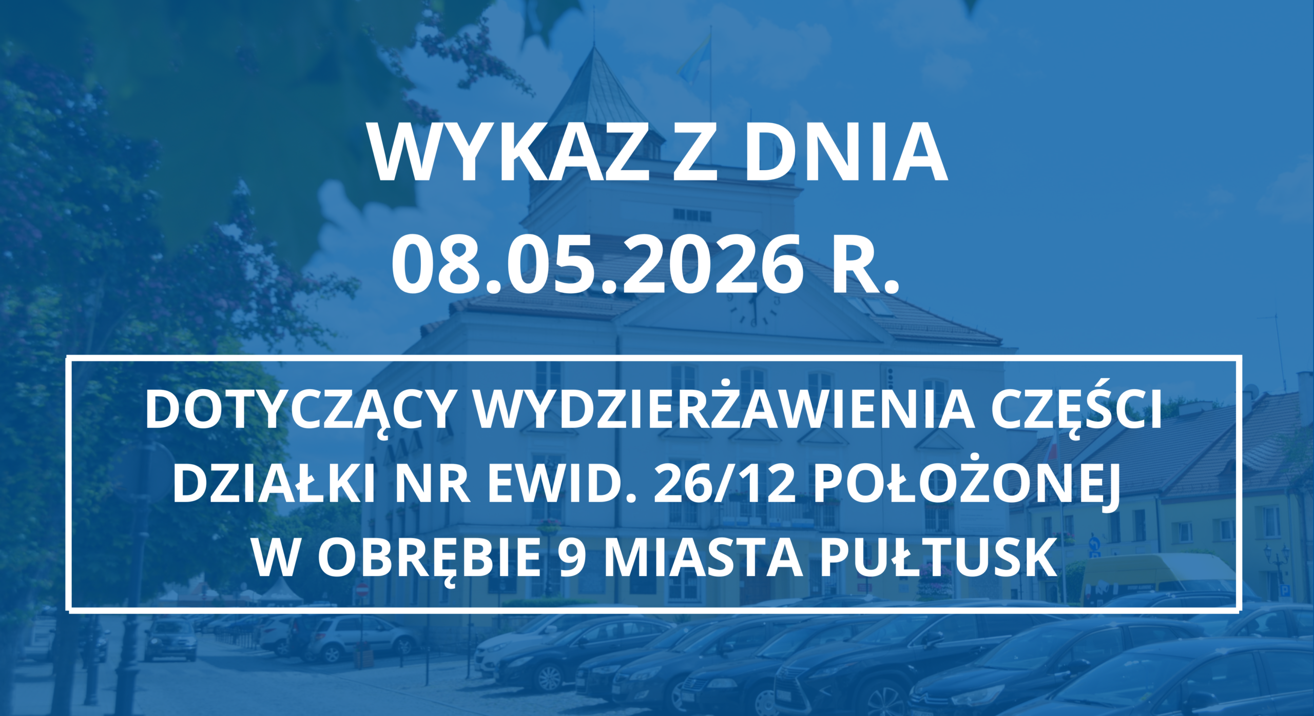 Wykaz z dnia 08.05.2026 r. dotyczący wydzierżawienia części działki nr ewid. 26/12 położonej w obrębie 9 miasta Pułtusk (Zdjęcie Urzędu Miejskiego w Pułtusku)