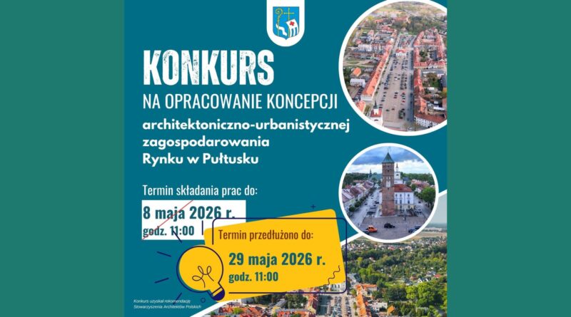 Baner dot. KONKURSU NA OPRACOWANIE KONCEPCJI architektoniczno-urbanistycznej zagospodarowanie Rynku w Pułtusku Treść baneru: KONKURS NA OPRACOWANIE KONCEPCJI architektoniczno-urbanistycznej zagospodarowania Rynku w Pułtusku Termin składania prac do: 8 maja 2026 r. godz. 11:00 Termin przedłużono do: 29 maja 2026 r. godz. 11:00 Konkurs uzyskał rekomendację Stowarzyszenia Architektów Polskich