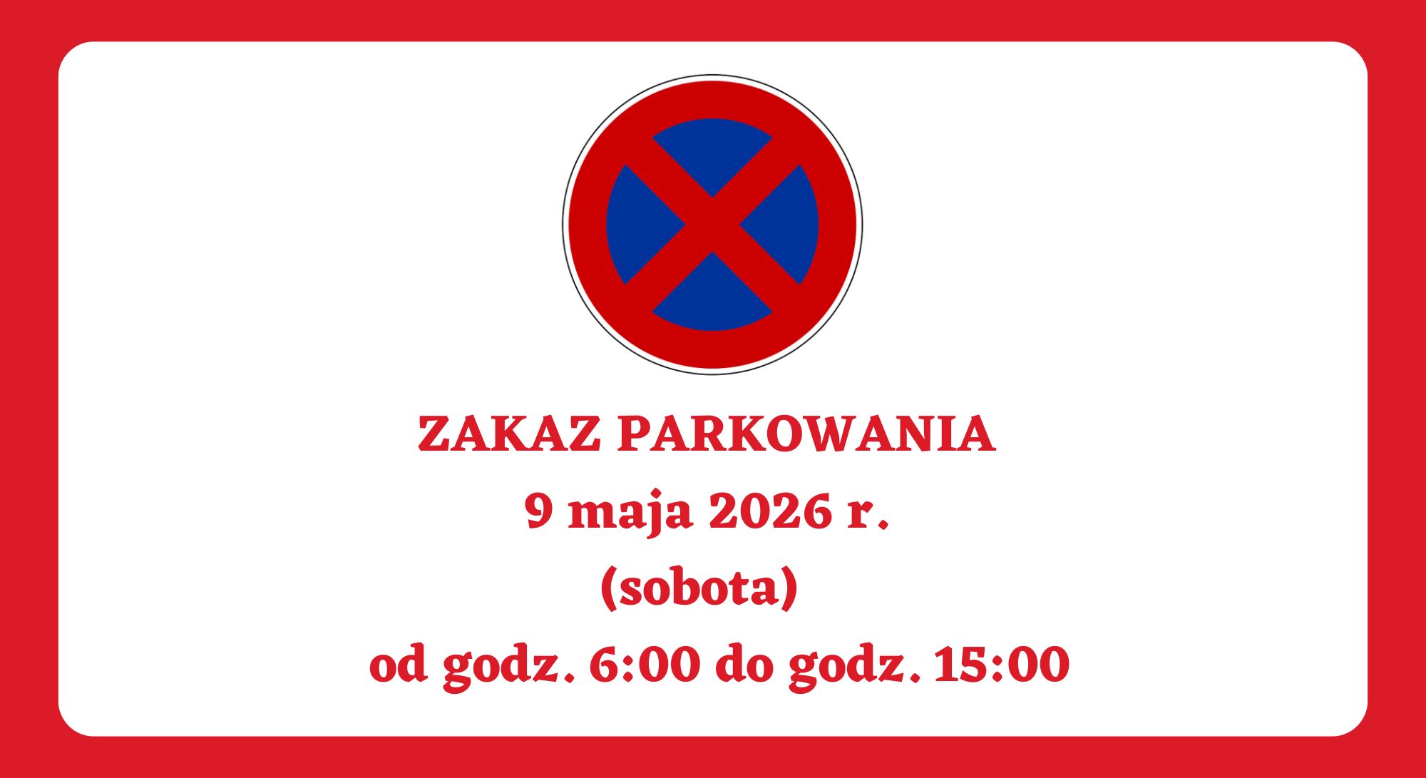 INFORMACJA O ZAKAZIE PARKOWANIA 9 maja 2026 r. (sobota) od godz. 6:00 do godz. 15:00