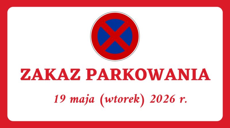 INFORMACJA O ZAKAZIE PARKOWANIA ORAZ UTRUDNIENIACH W RUCHU DROGOWYM 19 maja (wtorek) 2026 r. (Obrazek wyróżniający)