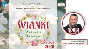 Samorząd Gminy Pułtusk oraz Miejskie Centrum Kultury i Sztuki w Pułtusku zapraszają na WIANKI Pułtuska Noc Świętojańska 21 czerwca 2026 NORBI Przystań Wodna przy ul. Stare Miasto 28 w Pułtusku (na grafice znajdują się również logotypy Samorządu Gminy Pułtusk oraz Miejskiego Centrum Kultury i Sztuki w Pułtusku).
