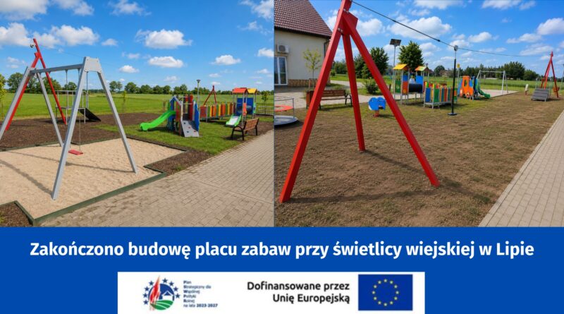 Informacja: Zakończono budowę placu zabaw przy świetlicy wiejskiej w Lipie, poniżej (Obrazek wyróżniający przedstawiający zdjęcia placu zabaw oraz: loga: Plan Strategiczny dla Wspólnej Polityki Rolnej na lata 2023 - 2027, Dofinansowane przez Unię Europejską)