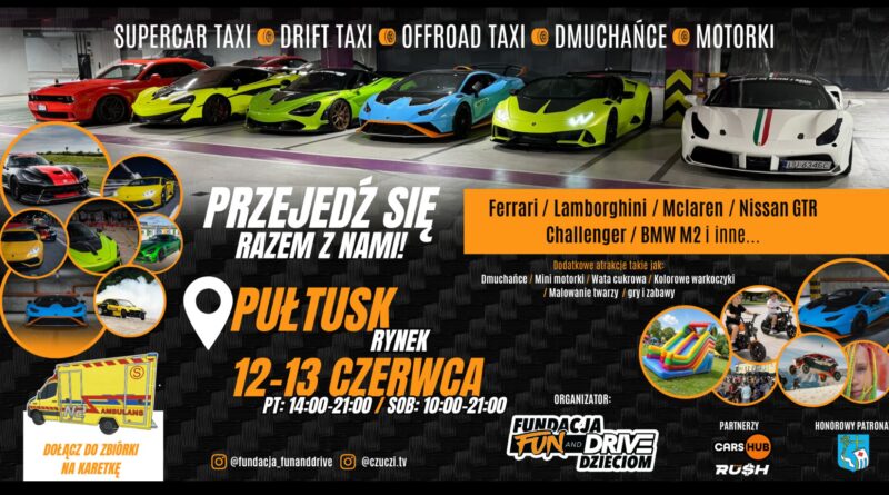 SUPERCAR TAXI • DRIFT TAXI • OFFROAD TAXI • DMUCHAŃCE • MOTORKI PRZEJEDŹ SIĘ RAZEM Z NAMI! Ferrari / Lamborghini / Mclaren / Nissan GTR challenger / BMW M2 i inne... PUŁTUSK RYNEK 12-13 CZERWCA PT: 14:00-21:00 / SOB: 10:00-21:00 Dodatkowe atrakcje takie jak: Dmuchańce / Mini motorki / Wata cukrowa / Kolorowe warkoczyki / Malowanie twarzy / gry i zabawy DOŁĄCZ DO ZBIÓRKI NA KARETKĘ ORGANIZATOR: FUNDACJA FUN AND DRIVE DZIECIOM Instagram: @fundacja_funanddrive Instagram: @CZUCI.TV PARTNERZY: CARS HUB THE RUSH HONOROWY PATRONAT: Samorząd Gminy Pułtusk