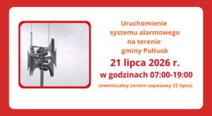Uruchomienie systemu alarmowego na terenie gminy Pułtusk 21 lipca 2026 r. w godzinach 07:00–19:00 (ewentualny termin zapasowy 22 lipca)