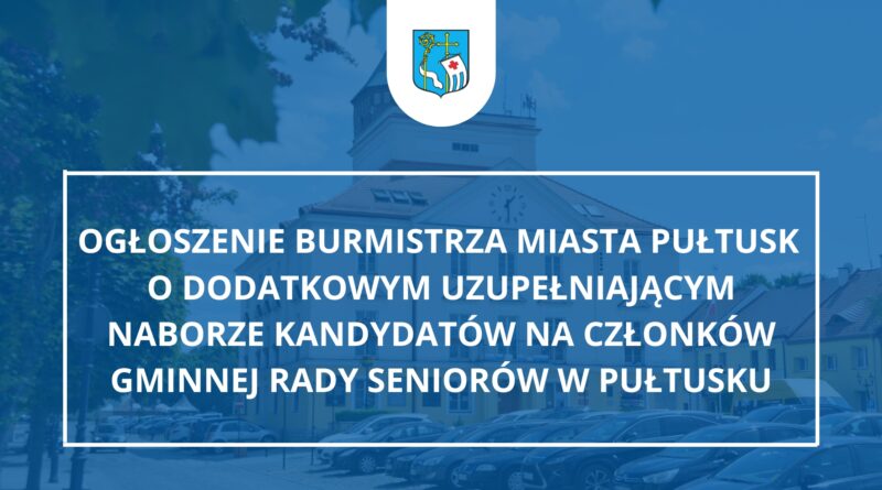 Ogłoszenie Burmistrza Miasta Pułtusk o dodatkowym uzupełniającym naborze kandydatów na członków Gminnej Rady Seniorów w Pułtusku (Zdjęcie Urzędu Miejskiego w Pułtusku)