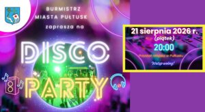 BURMISTRZ MIASTA PUŁTUSK zaprasza na DISCO PARTY 21 sierpnia 2026 r. (piątek) 20:00 Przystań Miejska w Pułtusku Wstęp wolny! (Obrazek wyróżniający)