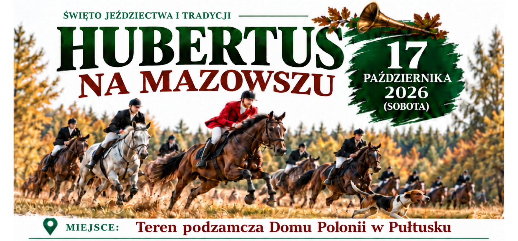 ŚWIĘTO JEŹDZIECTWA I TRADYCJI HUBERTUS NA MAZOWSZU 17 PAŹDZIERNIKA 2026 (SOBOTA) MIEJSCE: Teren podzamcza Domu Polonii w Pułtusku (Obrazek wyróżniający)