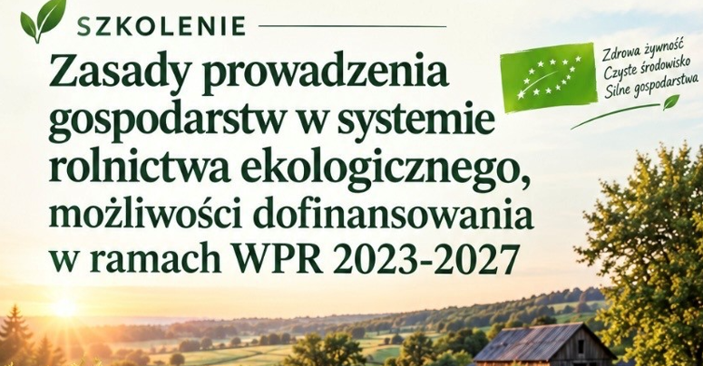 SZKOLENIE Zasady prowadzenia gospodarstw w systemie rolnictwa ekologicznego, możliwości dofinansowania w ramach WPR 2023-2027 Zdrowa żywność Czyste środowisko Silne gospodarstwa (Obrazek wyróżniający)