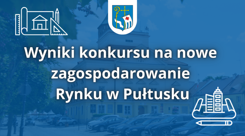 Wyniki konkursu architektoniczno-urbanistycznego na zagospodarowanie pułtuskiego rynku (Obrazek wyróżniający)