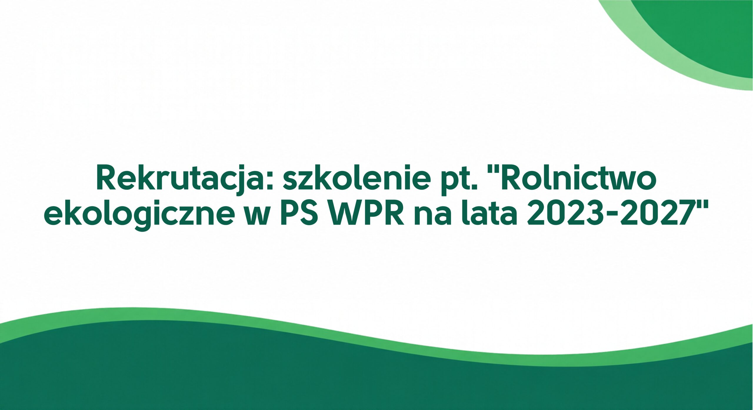 Rekrutacja: szkolenie pt. "Rolnictwo ekologiczne w PS WPR na lata 2023-2027" (Obrazek wyróżniający)