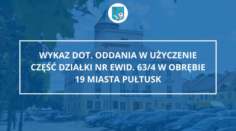 Wykaz dot. oddania w użyczenie część działki nr ewid. 63/4 w obrębie 19 miasta Pułtusk (Zdjęcie Urzędu Miejskiego w Pułtusku)