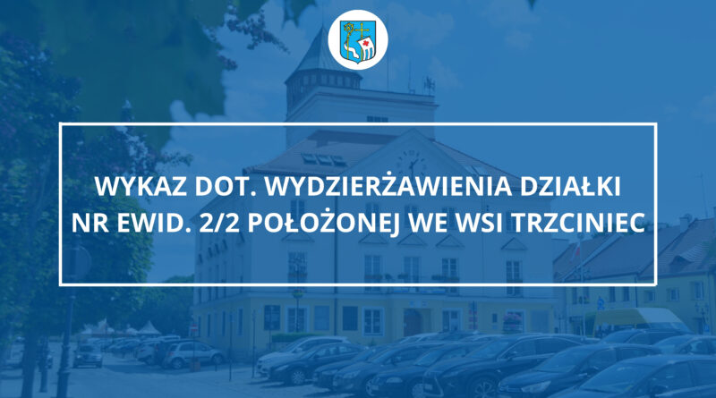 Wykaz dot. wydzierżawienia działki nr ewid. 2/2 położonej we wsi Trzciniec (Zdjęcie Urzędu Miejskiego w Pułtusku)