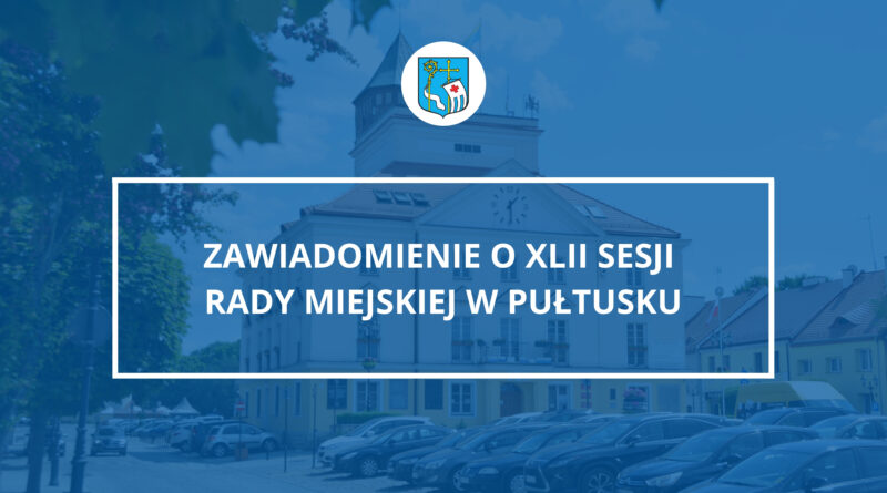Zawiadomienie o XLII Sesji Rady Miejskiej w Pułtusku (Zdjęcie Urzędu Miejskiego w Pułtusku)