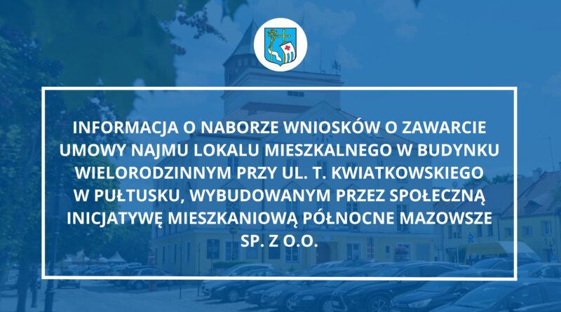 Informacja o naborze wniosków o zawarcie umowy najmu lokalu mieszkalnego w budynku wielorodzinnym przy ul. T. Kwiatkowskiego w Pułtusku, wybudowanym przez Społeczną Inicjatywę Mieszkaniową Północne Mazowsze Sp. z o.o. (Zdjęcie Urzędu Miejskiego w Pułtusku)