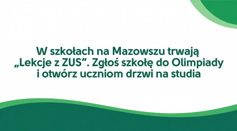 W szkołach na Mazowszu trwają „Lekcje z ZUS”. Zgłoś szkołę do Olimpiady i otwórz uczniom drzwi na studia (Obrazek wyróżniający)